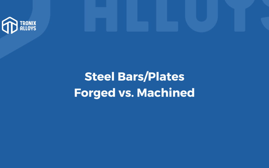 Forging vs Machined Steel Bar/Plates