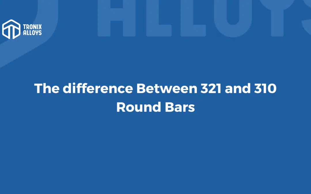 Difference between 321 and 310 Round bar