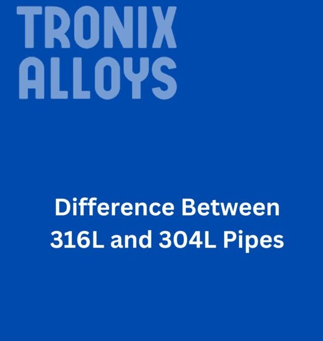 Difference Between 316L and 304L Pipes