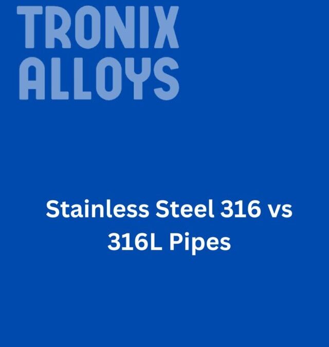 Stainless Steel 316 vs 316L Pipes
